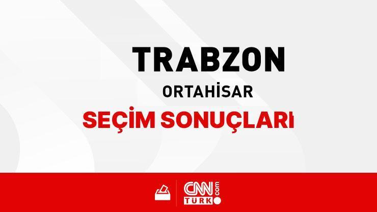 Trabzon Ortahisar Seçim Sonuçları 2024 - Trabzon Ortahisar Kim Kazandı