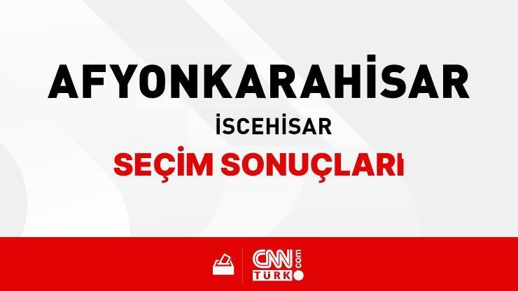 Afyonkarahisar İscehisar Seçim Sonuçları 2024 - Afyonkarahisar İscehisar Kim Kazandı