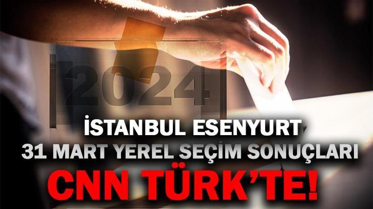 İstanbul Esenyurt Yerel Seçim Sonuçları 2024 Esenyurt Belediyesi’ni Hangi Parti Kazandı
