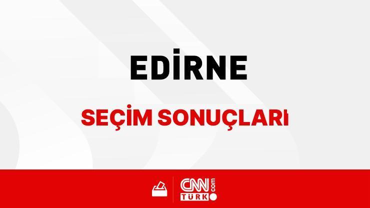 Edirne Yerel Seçim Sonuçları 31 Mart 2024 Edirne Belediye Başkanlığı Seçim Sonuçları Edirne’de kim kazandı, hangi parti