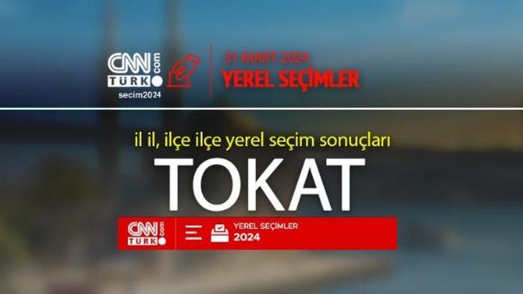 Tokatta kim, hangi parti kazandı TOKAT seçim sonuçları ve oy oranları 2024