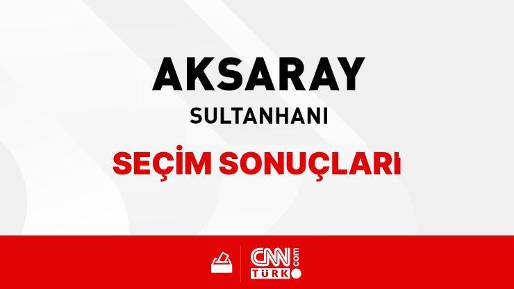 Aksaray Sultanhanı Seçim Sonuçları 2024 - Aksaray Sultanhanı Kim Kazandı