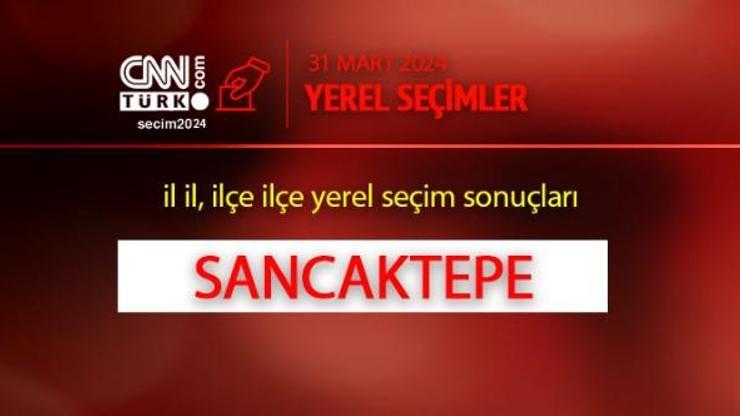 Sancaktepede kim, hangi parti kazandı İstanbul SANCAKTEPE seçim sonuçları ve oy oranları 2024