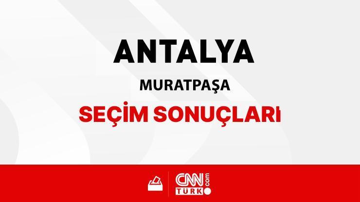Antalya Muratpaşa Seçim Sonuçları 2024 - Antalya Muratpaşa Kim Kazandı