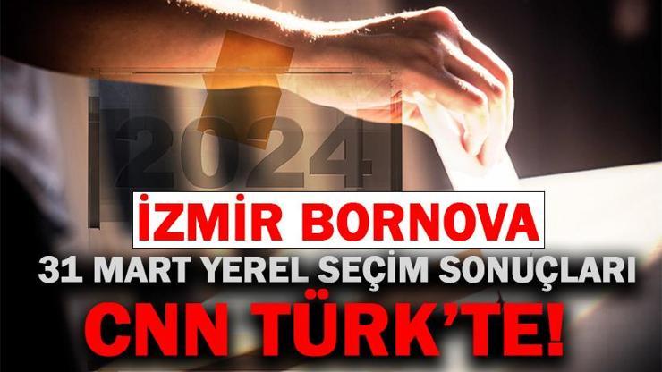 İzmir Bornova Seçim Sonuçları 2024 Yerel Seçimlerde Bornova Belediyesi’ni Kim Aldı