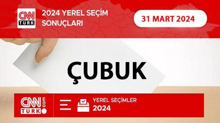 Çubukta kim, hangi parti kazandı Ankara ÇUBUK seçim sonuçları ve oy oranları 2024