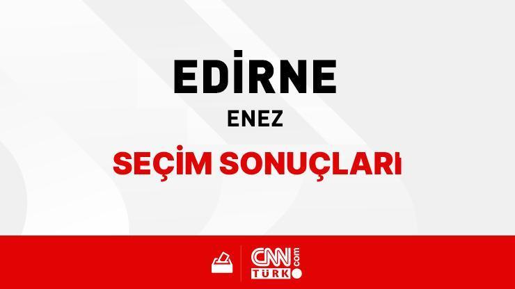 Edirne Enez Seçim Sonuçları 2024 - Edirne Enez Kim Kazandı