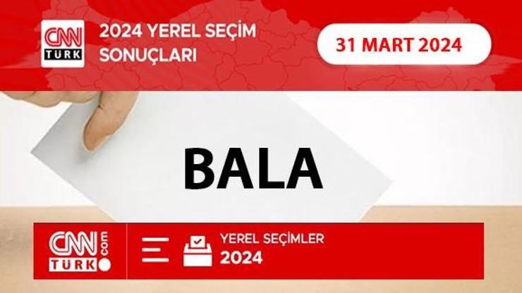 Balada kim, hangi parti kazandı Ankara BALA seçim sonuçları ve oy oranları 2024