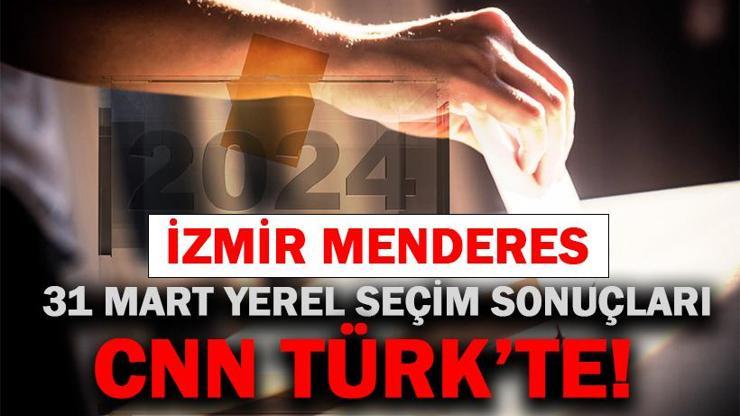 İzmir Menderes Seçim Sonuçları 2024 Yerel Seçimlerde Menderes Belediyesi’ni Kim Aldı