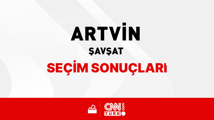 Artvin Şavşat Seçim Sonuçları 2024 - Artvin Şavşat Kim Kazandı