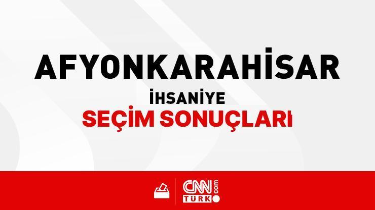 Afyonkarahisar İhsaniye Seçim Sonuçları 2024 - Afyonkarahisar İhsaniye Kim Kazandı