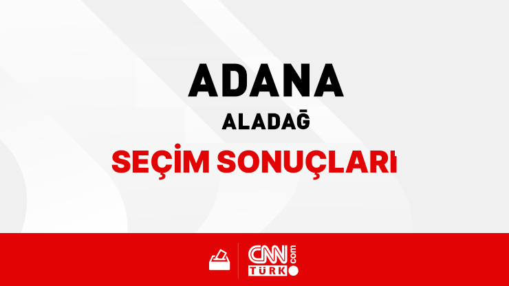 Adana Aladağ Seçim Sonuçları 2024 - Adana Aladağ Kim Kazandı