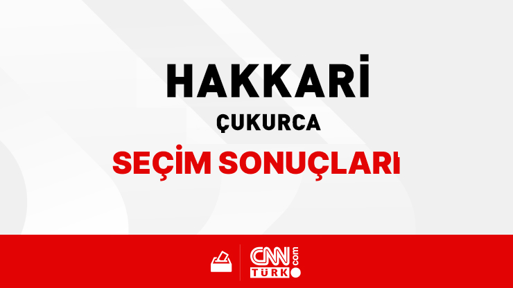 Hakkari Çukurca Seçim Sonuçları 2024 - Hakkari Çukurca Kim Kazandı