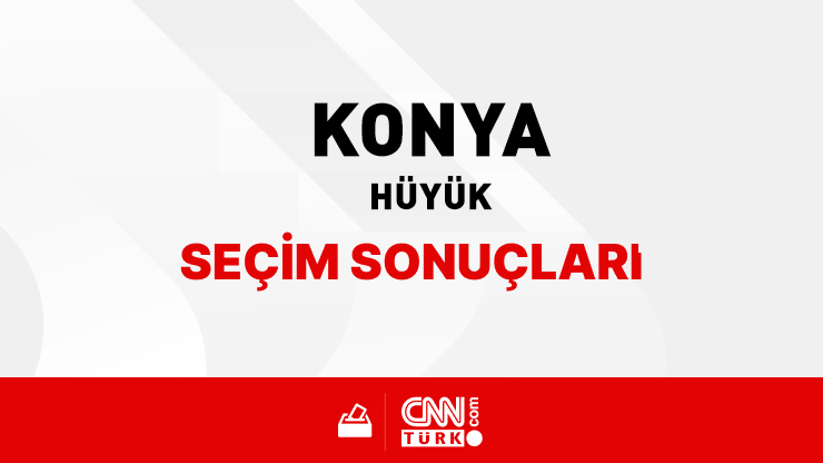 Konya Hüyük Seçim Sonuçları 2024 - Konya Hüyük Kim Kazandı