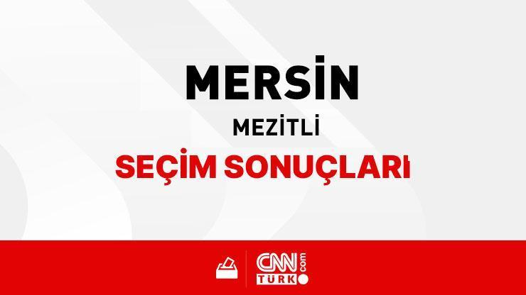 Mersin Mezitli Seçim Sonuçları 2024 - Mersin Mezitli Kim Kazandı