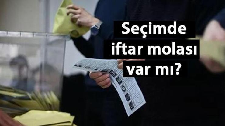 Seçimde iftar molası var mı Oy sayımında iftar yasak mı