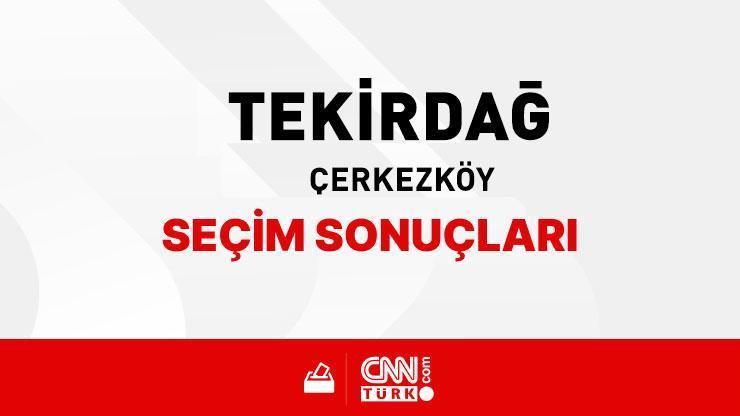 Tekirdağ Çerkezköy Seçim Sonuçları 2024 - Tekirdağ Çerkezköy Kim Kazandı