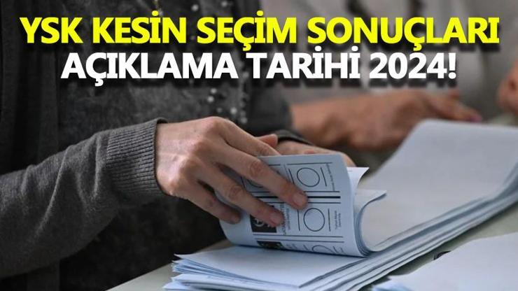 YSK kesin seçim sonuçları ne zaman açıklanacak YSK kesin sonuç açıklama tarihi 2024