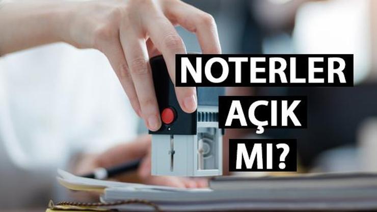 Arife Günü noterler açık mı, kapalı mı Bugün noterler çalışıyor mu