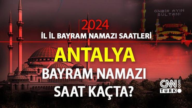 Antalya bayram namazı saati 2024 Antalya bayram namazı vakti saat kaçta
