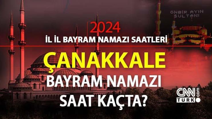 Çanakkale bayram namazı ne zaman, saat kaçta Çanakkale bayram namazı saati 2024