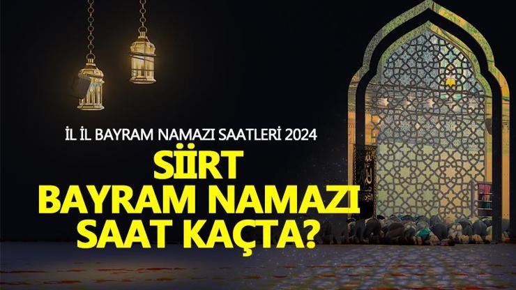 Siirt bayram namazı saati 2024 Siirt bayram namazı ne zaman, saat kaçta