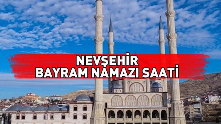 Nevşehir bayram namazı ne zaman, saat kaçta Nevşehir bayram namazı saati 2024