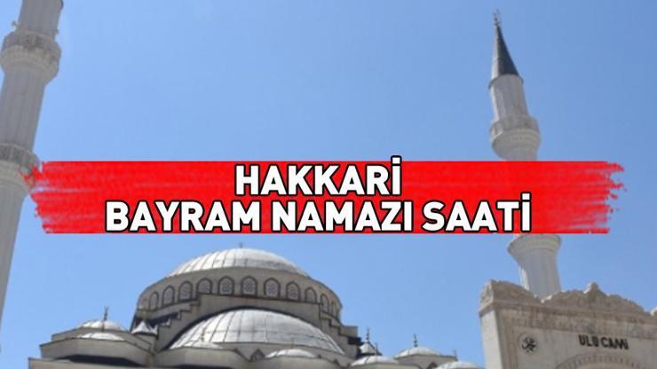Hakkari bayram namazı ne zaman, saat kaçta Hakkari bayram namazı saati 2024