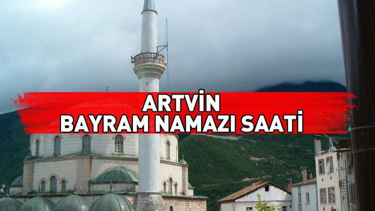 Artvin bayram namazı ne zaman, saat kaçta Artvin bayram namazı saati 2024