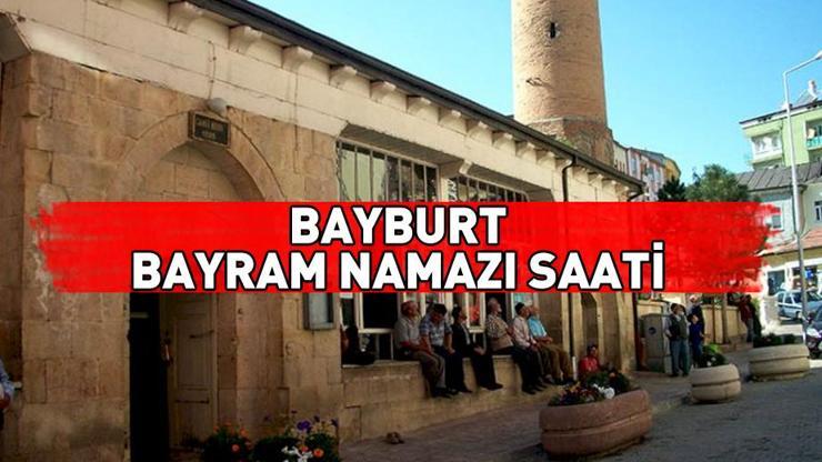Bayburt bayram namazı ne zaman, saat kaçta Bayburt bayram namazı saati 2024