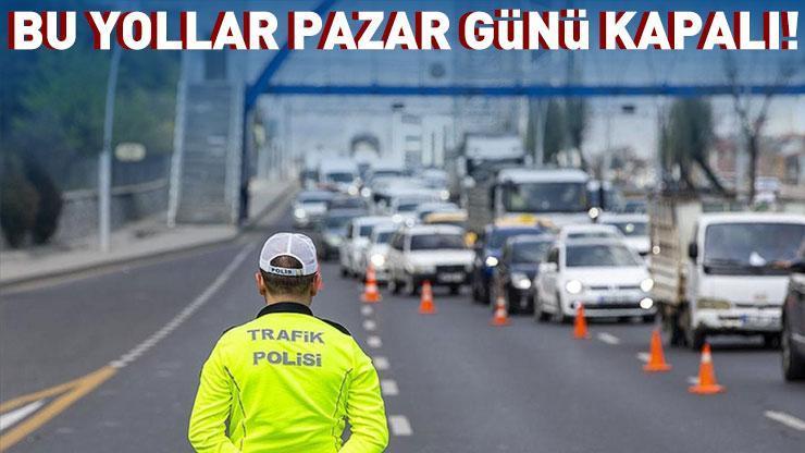 Son dakika... İstanbullular dikkat Pazar günü bu yollar kapalı