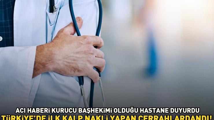 Türkiyede kalp nakli yapan ilk cerrahlardan biriydi Ünlü doktor hayatını kaybetti