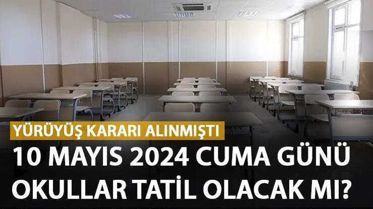 Bugün okul var mı 10 Mayıs 2024 Cuma günü okullar tatil mi İş bırakma kararı alınmıştı...