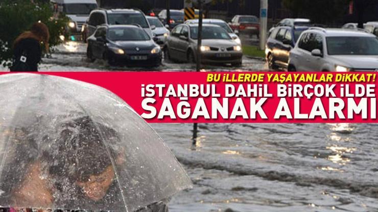 Dikkat Meteoroloji uyardı: İstanbul dahil birçok ilde sağanak alarmı