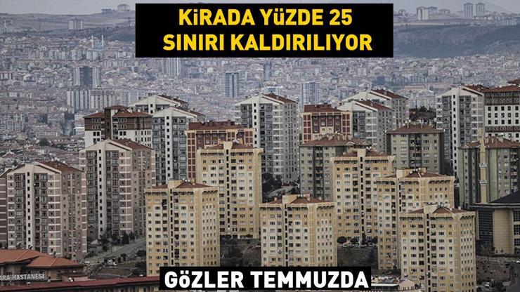 Kirada yüzde 25 zam sınırı kaldırılıyor Temmuzda ilanlar artar mı