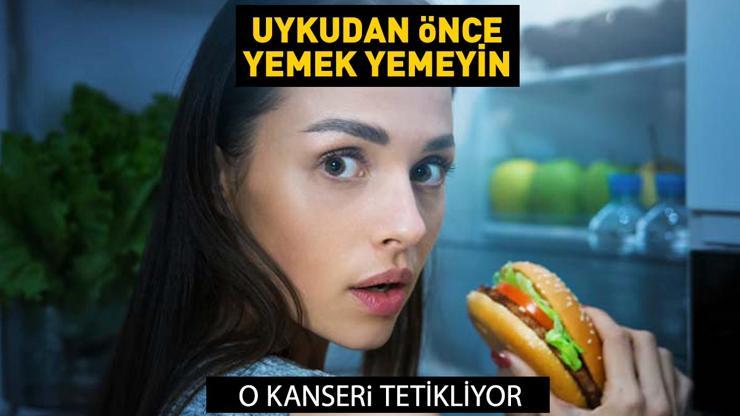 Uykudan önce yemek yemeyin Meğer o kanseri tetikliyormuş... İşte o araştırma