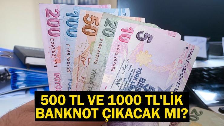 500 TL ve 1000 TLlik banknot çıkacak mı İşte yeni banknot detayı...