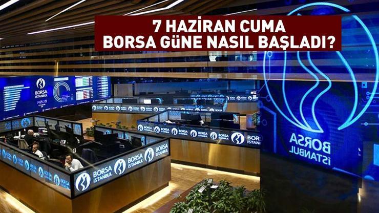 SON DAKİKA Borsa yeni güne nasıl başladı (07.06.2024)