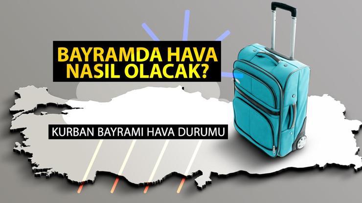 Bayramın 1.günü hava nasıl olacak Kurban Bayramı hava durumu tahminleri 2024 (İstanbul, İzmir, Ankara)