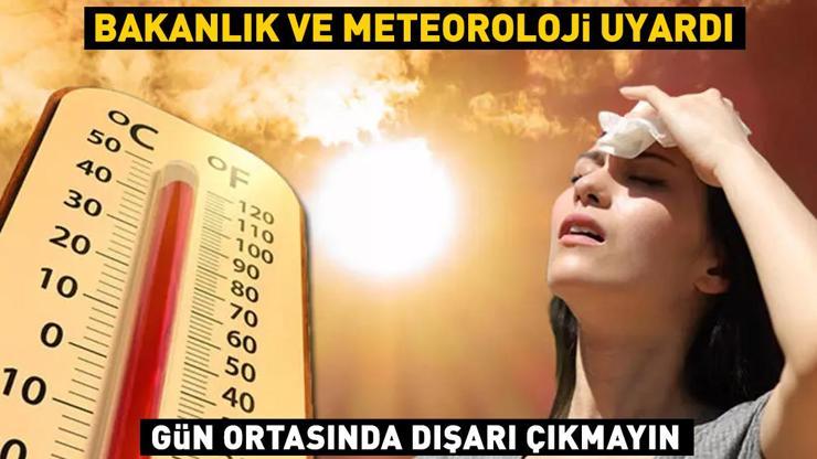 Bakanlık ve Meteoroloji uyardı: Gün ortasında dışarı çıkmayın