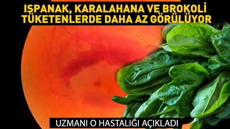 Duyunca çok şaşıracaksınız Bu hastalık ıspanak, karalahana ve brokoli tüketenlerde daha az görülüyor Mutlaka tüketin