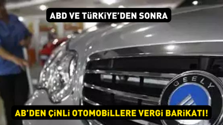 ABD ve Türkiyeden sonra, Avrupadan da Çin otomobillerine vergi barikatı