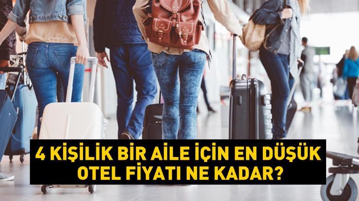 Bayram öncesi rezervasyonlarda talep patlaması yaşandı 4 kişilik bir aile için en düşük otel fiyatı ne kadar