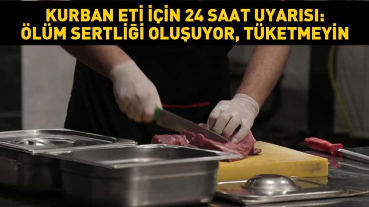 Kızartmayın, kavurmayın Kurban eti için 24 saat uyarısı: Ölüm sertliği oluşuyor, asla tüketmeyin