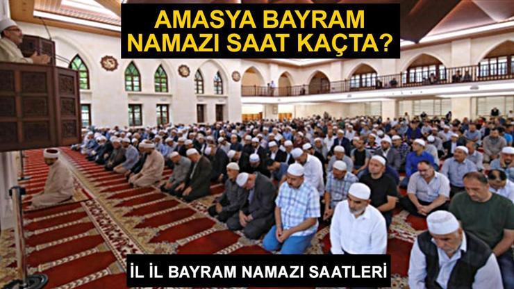 Amasya bayram namazı saat kaçta Amasya 2024 Kurban Bayramı namazı vakti, saati Diyanet