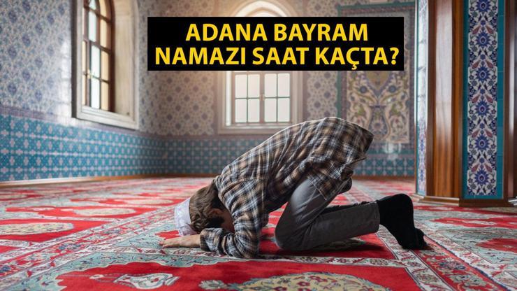 Adana bayram namazı saat kaçta 2024 Adana Kurban Bayramı namazı vakti Diyanet