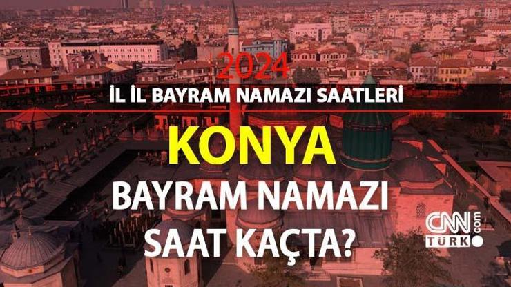 Konya bayram namazı saat kaçta Konya 2024 Kurban Bayramı namazı vakti, saati Diyanet