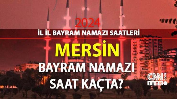 Mersin bayram namazı saat kaçta Mersin 2024 Kurban Bayramı namazı vakti, saati Diyanet