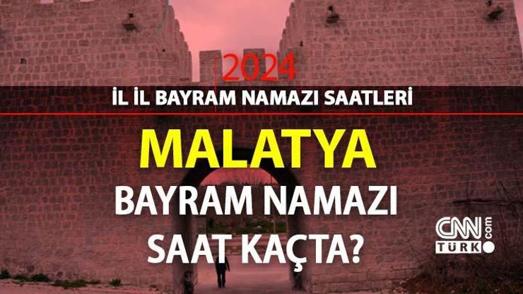 Malatya bayram namazı saat kaçta Malatya 2024 Kurban Bayramı namazı vakti, saati Diyanet