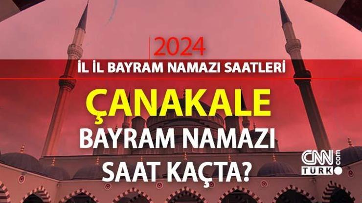 Çanakkale bayram namazı saat kaçta Çanakkale 2024 Kurban Bayramı namazı vakti, saati Diyanet